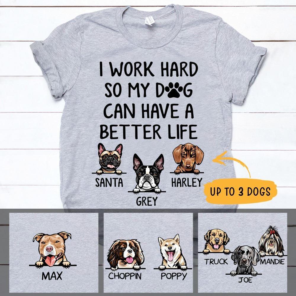 Dog Shirt Personalized I Worked Hard So My Dog Can Have A Better Life