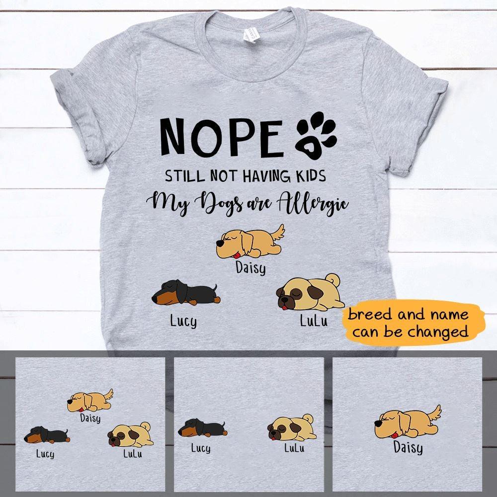 Dogs Shirt Personalized Names And Breeds Nope Still Not Having Kids