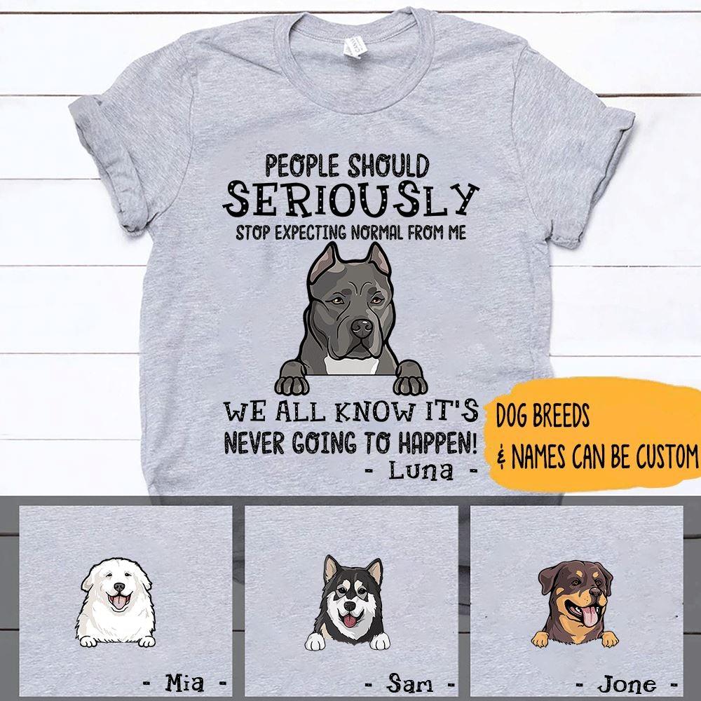 Dogs Shirt Personalized Names And Breeds People Should Seriously Stop Expecting Normal From Me